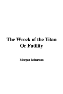 The Wreck of the Titan or Futility - Robertson, Morgan
