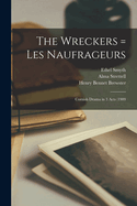 The Wreckers = Les Naufrageurs: Cornish Drama in 3 Acts (1909