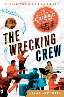 The Wrecking Crew: The Inside Story of Rock and Roll's Best-Kept Secret - Hartman, Kent