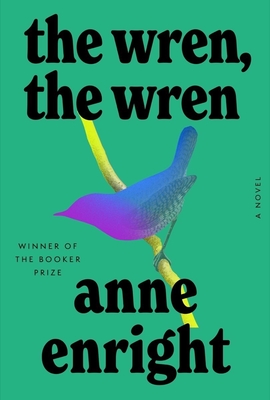 The Wren, the Wren - Enright, Anne