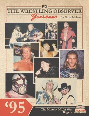 The Wrestling Observer Yearbook '95: The Monday Night War Begins - Richardson, Benjamin (Editor), and Richardson, Dante (Editor), and Meltzer, Dave