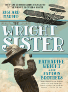 The Wright Sister: Katharine Wright and Her Famous Brothers