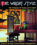 The Wright Style: Interiors of Frank Lloyd Wright - Authentic Designs, Contemporary Interpretations