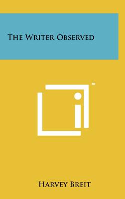 The Writer Observed - Breit, Harvey