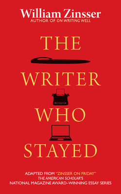 The Writer Who Stayed - Zinsser, William