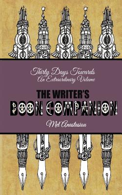 The Writer's Boon Companion: Thirty Days Towards an Extraordinary Volume - Anastasiou, Mel