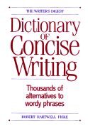 The Writer's Digest Dictionary of Concise Writing - Fiske, Robert Hartwell