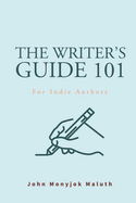 The Writer's Guide 101: For Indie Authors