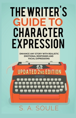 The Writer's Guide to Character Expression - Soule, S a