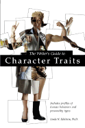 The Writer's Guide to Character Traits: Includes Profiles of Human Behaviors and Personality Types