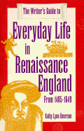The Writer's Guide to Everyday Life in Renaissance England