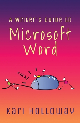 The Writer's Guide to Microsoft Word - Holloway, Kari