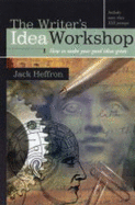 The Writer's Idea Workshop: How to Make Your Good Ideas Great