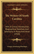 The Writers Of South Carolina: With A Critical Introduction, Biographical Sketches, And Selections In Prose And Verse (1910)