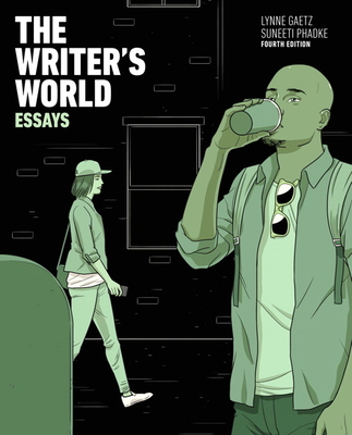 The Writer's World: Essays with Enhanced Reading Strategies - Gaetz, Lynne, and Phadke, Suneeti