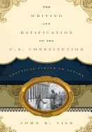 The Writing and Ratification of the U.S. Constitution: Practical Virtue in Action - Vile, John R, Dean