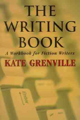 The Writing Book: A Workbook for Fiction Writers - Grenville, Kate