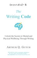 The Writing Code: Unlock the Secrets to Mental and Physical Wellbeing Through Writing