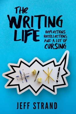 The Writing Life: Reflections, Recollections, And a Lot of Cursing - Strand, Jeff