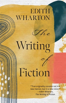 The Writing of Fiction (Warbler Classics Annotated Edition) - Wharton, Edith