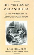 The Writing of Melancholy: Modes of Opposition in Early French Modernism - Chambers, Ross, and Trouille, Mary Seidman (Translated by)