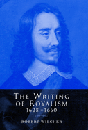 The Writing of Royalism 1628-1660