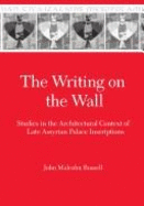 The Writing on the Wall: Studies in the Architectural Context of Late Assyrian Palace Inscriptions - Russell, John Malcolm