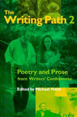 The Writing Path 2: Poetry and Prose from Writers' Conferences - Pettit, Michael (Editor)