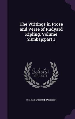 The Writings in Prose and Verse of Rudyard Kipling, Volume 2, part 1 - Balestier, Charles Wolcott