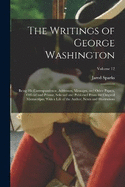 The Writings of George Washington: Being His Correspondence, Addresses, Messages, and Other Papers, Official and Private, Selected and Published From the Original Manuscripts; With a Life of the Author, Notes and Illustrations; Volume 12