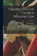 The Writings of George Washington; Being his Correspondence, Addresses, Messages, and Other Papers Official and Private, Selected and Published From the Original Manuscripts; With A Life of the Author, Notes, and Illustrations; Volume 8