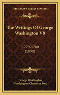 The Writings of George Washington V8: 1779-1780 (1890)