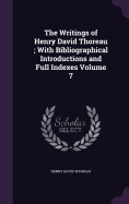 The Writings of Henry David Thoreau; With Bibliographical Introductions and Full Indexes Volume 7