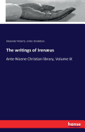 The writings of Irenus: Ante-Nicene Christian library, Volume IX
