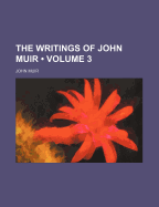 The Writings of John Muir (Volume 3)