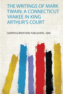 The Writings of Mark Twain: a Connecticut Yankee in King Arthur's Court