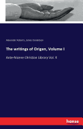 The writings of Origen, Volume I: Ante-Nicene Christian Library Vol. X