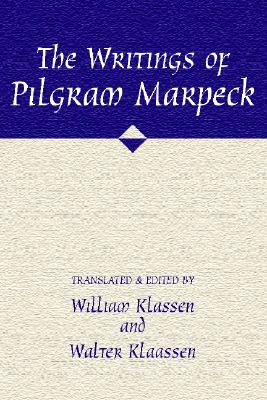 The Writings of Pilgram Marpeck - Klassen, William, and Klassen, Walter