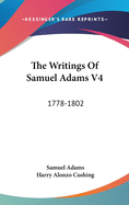 The Writings Of Samuel Adams V4: 1778-1802