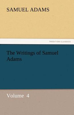 The Writings of Samuel Adams - Adams, Samuel