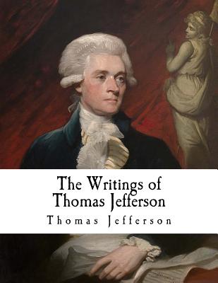 The Writings of Thomas Jefferson: Thomas Jefferson - Lipscomb, Andrew a (Editor), and Jefferson, Thomas