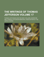 The Writings of Thomas Jefferson (Volume 17)