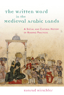 The Written Word in the Medieval Arabic Lands: A Social and Cultural History of Reading Practices