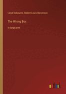 The Wrong Box: in large print