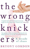 The Wrong Knickers - A Decade of Chaos