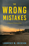 The Wrong Mistakes: A Novel of Provincetown