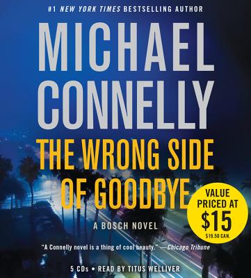 The Wrong Side of Goodbye - Connelly, Michael, and Welliver, Titus (Read by)