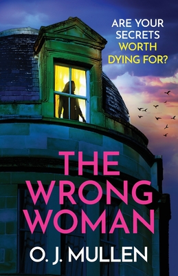 The Wrong Woman: The utterly gripping domestic thriller from author of TOP 20 BESTSELLER Three Sisters O J Mullen - Mullen, O. J., and Barron, Sarah (Read by)