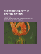 The Wrongs of the Caffre Nation: a Narrative