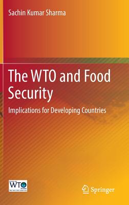 The Wto and Food Security: Implications for Developing Countries - Sharma, Sachin Kumar